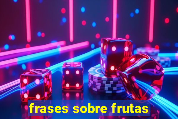 frases sobre frutas